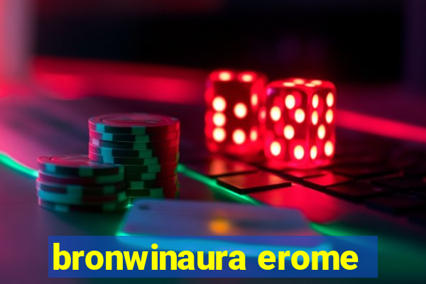 bronwinaura erome